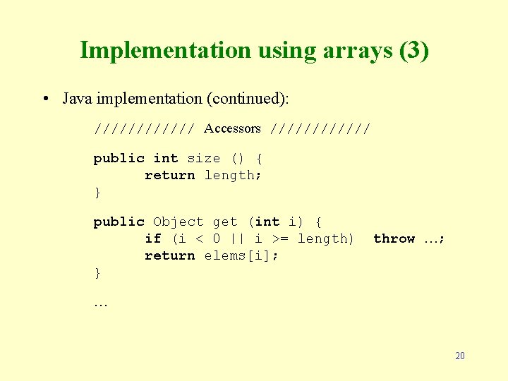 Implementation using arrays (3) • Java implementation (continued): ////// Accessors ////// public int size