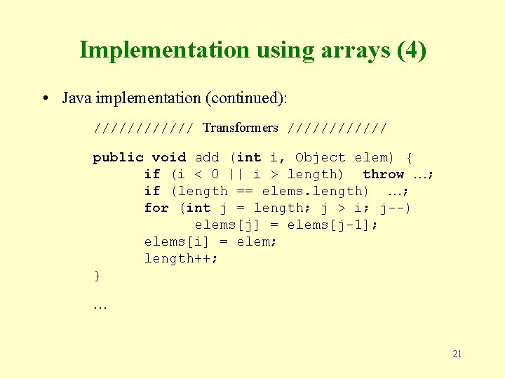 Implementation using arrays (4) • Java implementation (continued): ////// Transformers ////// public void add