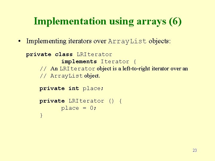 Implementation using arrays (6) • Implementing iterators over Array. List objects: private class LRIterator