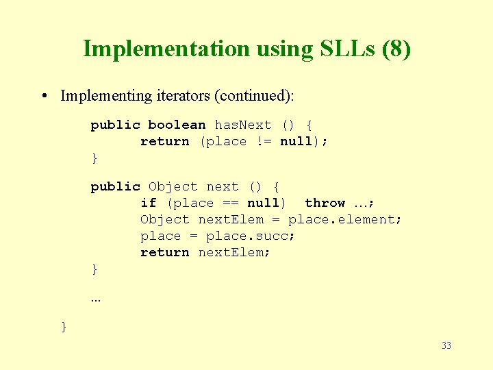 Implementation using SLLs (8) • Implementing iterators (continued): public boolean has. Next () {