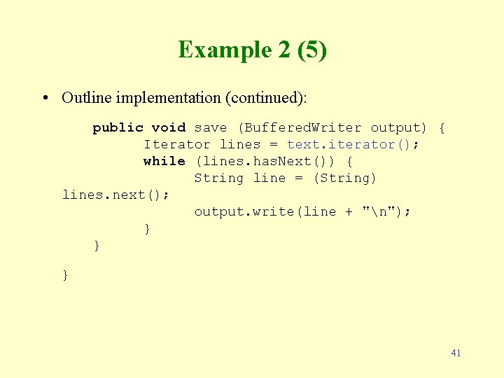 Example 2 (5) • Outline implementation (continued): public void save (Buffered. Writer output) {