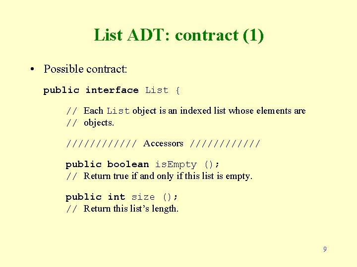 List ADT: contract (1) • Possible contract: public interface List { // Each List