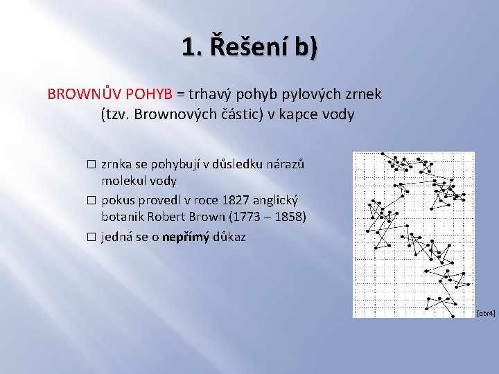 1. Řešení b) BROWNŮV POHYB = trhavý pohyb pylových zrnek (tzv. Brownových částic) v