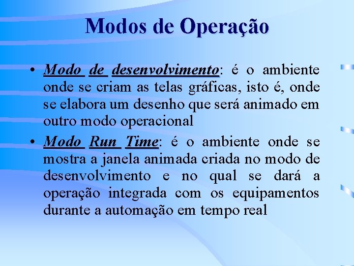 Modos de Operação • Modo de desenvolvimento: desenvolvimento é o ambiente onde se criam