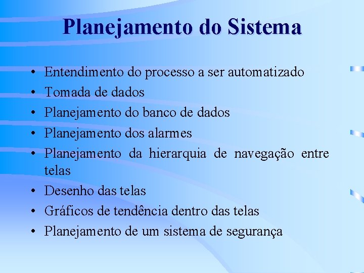 Planejamento do Sistema • • • Entendimento do processo a ser automatizado Tomada de