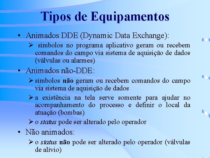 Tipos de Equipamentos • Animados DDE (Dynamic Data Exchange): Ø símbolos no programa aplicativo