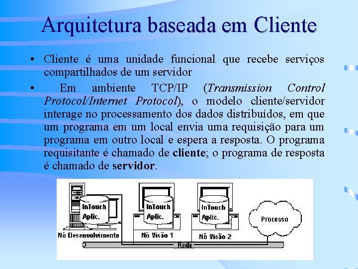 Arquitetura baseada em Cliente • Cliente é uma unidade funcional que recebe serviços compartilhados
