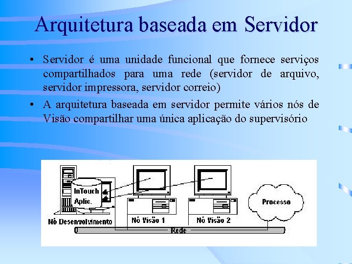 Arquitetura baseada em Servidor • Servidor é uma unidade funcional que fornece serviços compartilhados