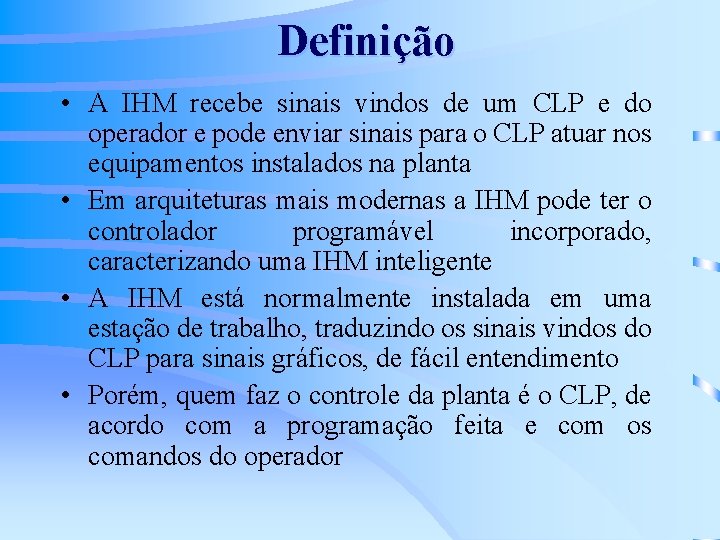 Definição • A IHM recebe sinais vindos de um CLP e do operador e