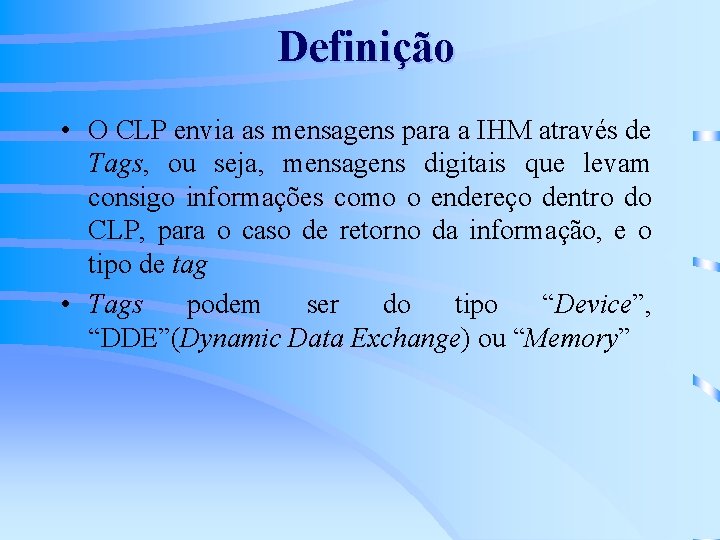 Definição • O CLP envia as mensagens para a IHM através de Tags, ou