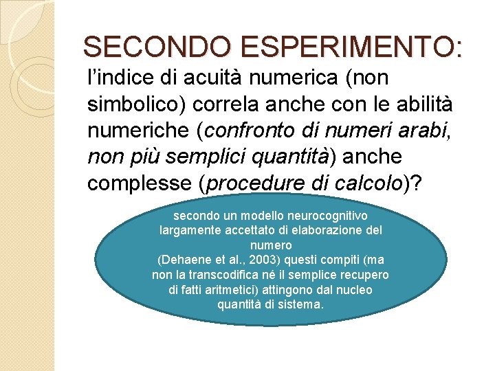 SECONDO ESPERIMENTO: l’indice di acuità numerica (non simbolico) correla anche con le abilità numeriche