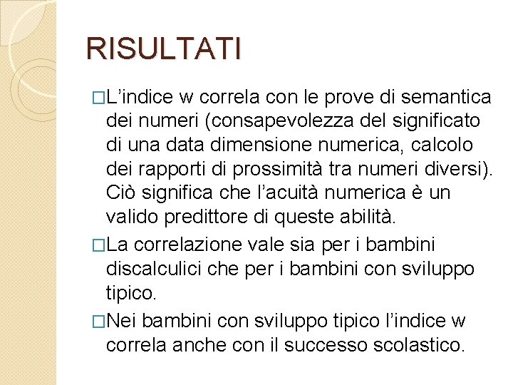 RISULTATI �L’indice w correla con le prove di semantica dei numeri (consapevolezza del significato