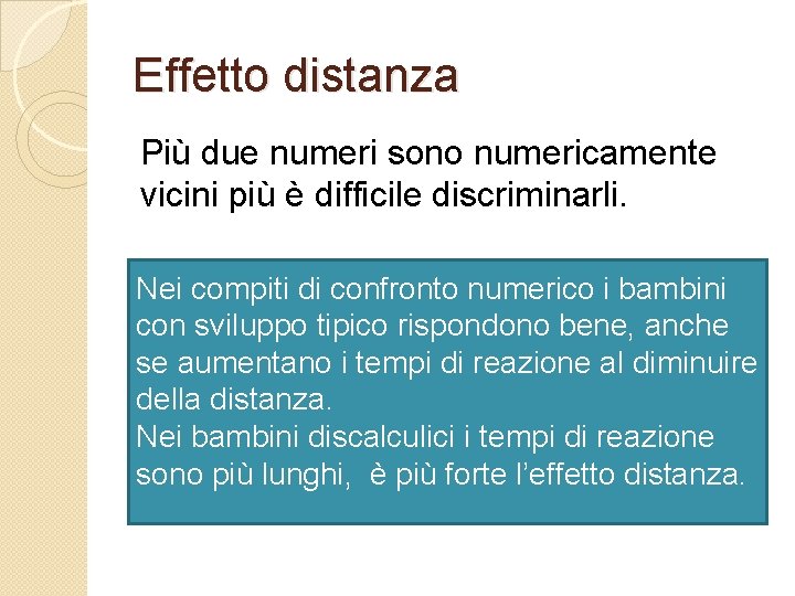 Effetto distanza Più due numeri sono numericamente vicini più è difficile discriminarli. Nei compiti