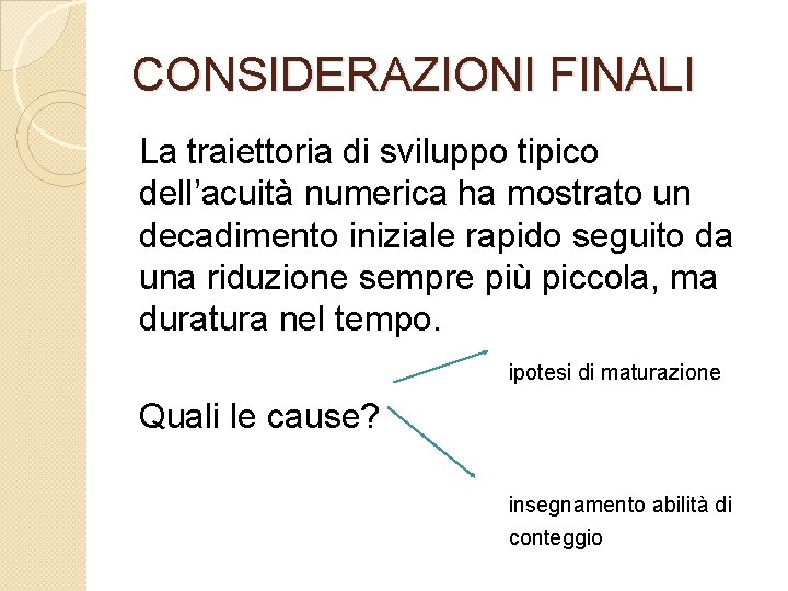 CONSIDERAZIONI FINALI La traiettoria di sviluppo tipico dell’acuità numerica ha mostrato un decadimento iniziale