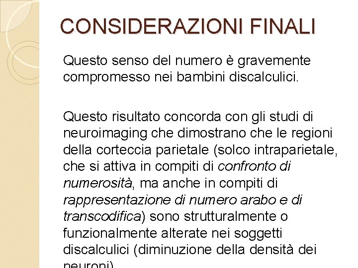 CONSIDERAZIONI FINALI Questo senso del numero è gravemente compromesso nei bambini discalculici. Questo risultato