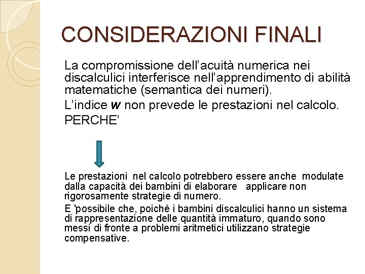 CONSIDERAZIONI FINALI La compromissione dell’acuità numerica nei discalculici interferisce nell’apprendimento di abilità matematiche (semantica