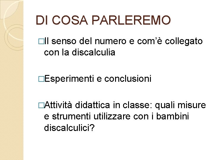 DI COSA PARLEREMO �Il senso del numero e com’è collegato con la discalculia �Esperimenti