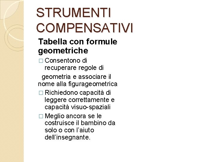 STRUMENTI COMPENSATIVI Tabella con formule geometriche � Consentono di recuperare regole di geometria e