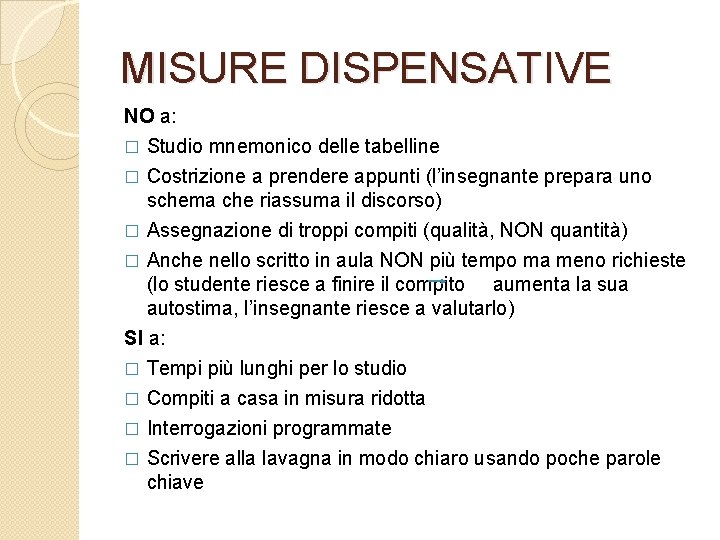 MISURE DISPENSATIVE NO a: � Studio mnemonico delle tabelline Costrizione a prendere appunti (l’insegnante