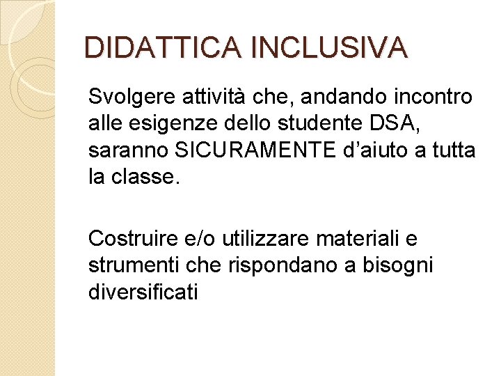 DIDATTICA INCLUSIVA Svolgere attività che, andando incontro alle esigenze dello studente DSA, saranno SICURAMENTE