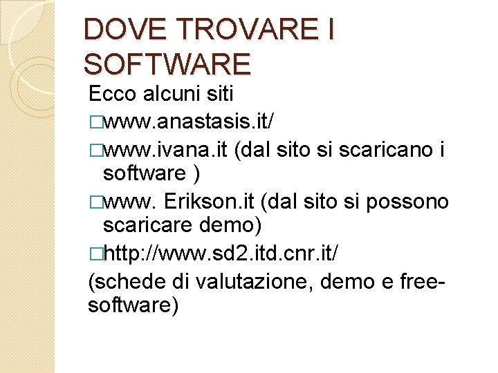 DOVE TROVARE I SOFTWARE Ecco alcuni siti �www. anastasis. it/ �www. ivana. it (dal