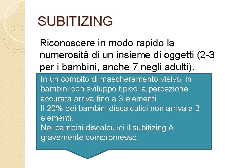 SUBITIZING Riconoscere in modo rapido la numerosità di un insieme di oggetti (2 -3