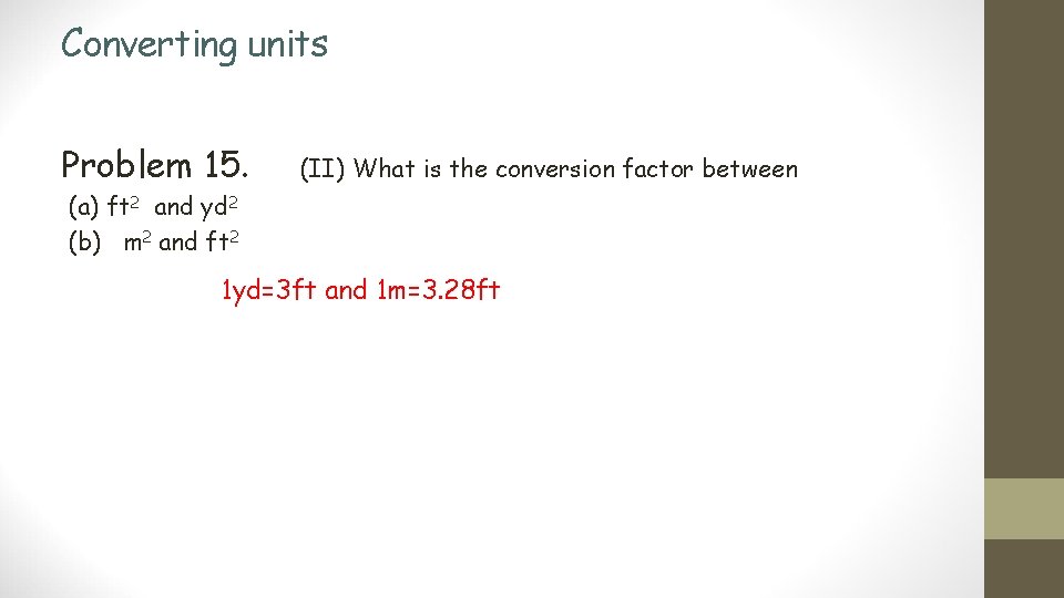 Converting units Problem 15. (II) What is the conversion factor between (a) ft 2
