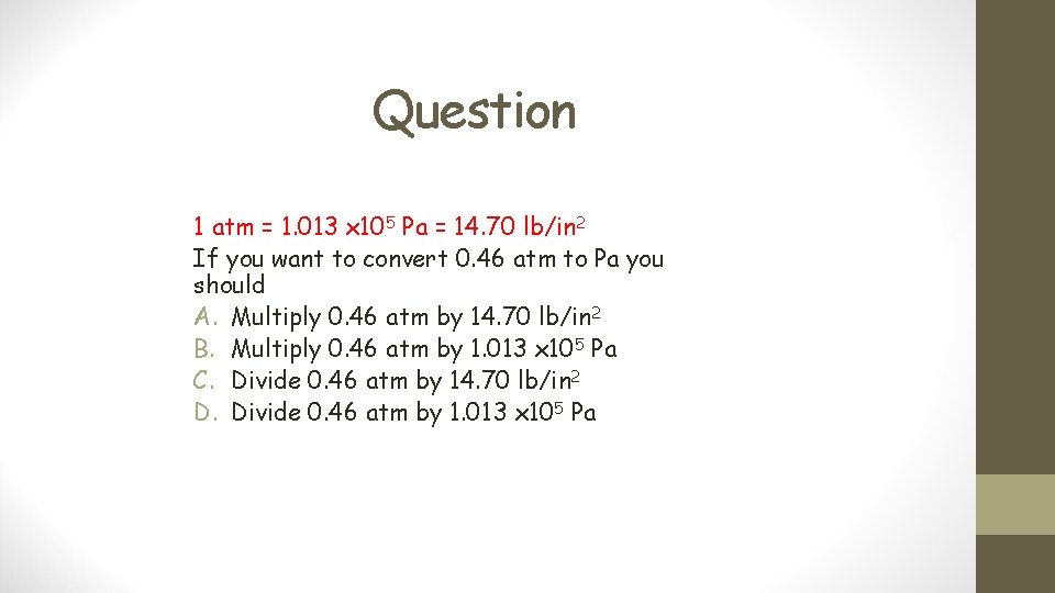 Question 1 atm = 1. 013 x 105 Pa = 14. 70 lb/in 2