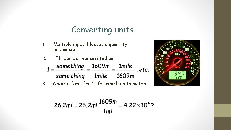 Converting units 1. Multiplying by 1 leaves a quantity unchanged. 2. “ 1” can
