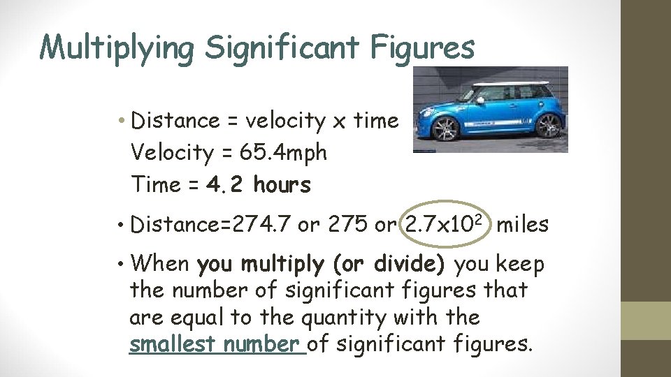 Multiplying Significant Figures • Distance = velocity x time Velocity = 65. 4 mph