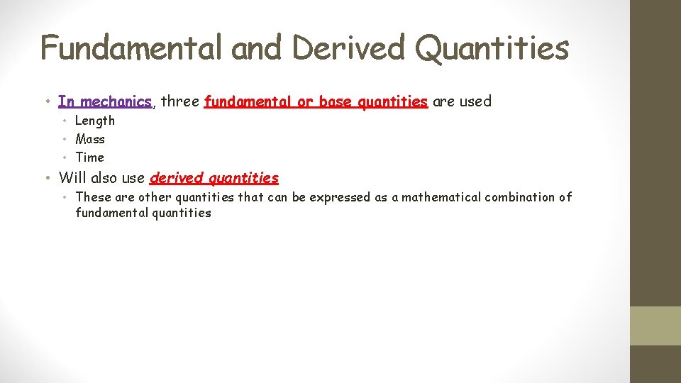 Fundamental and Derived Quantities • In mechanics, three fundamental or base quantities are used