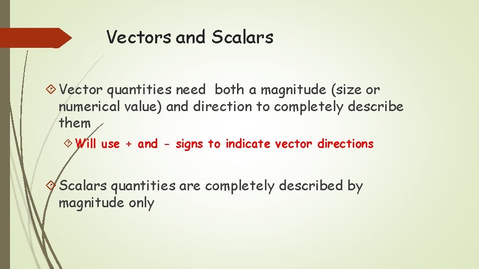 Vectors and Scalars Vector quantities need both a magnitude (size or numerical value) and