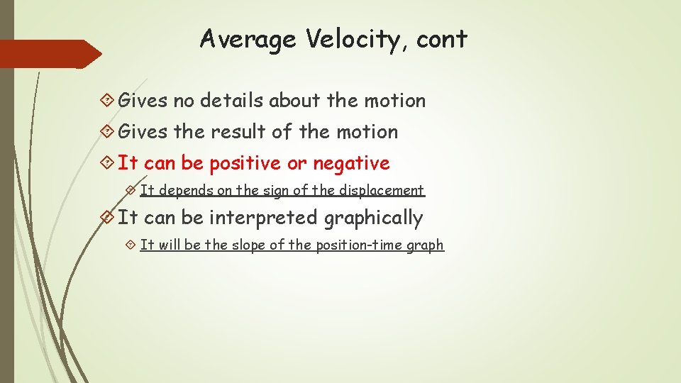 Average Velocity, cont Gives no details about the motion Gives the result of the