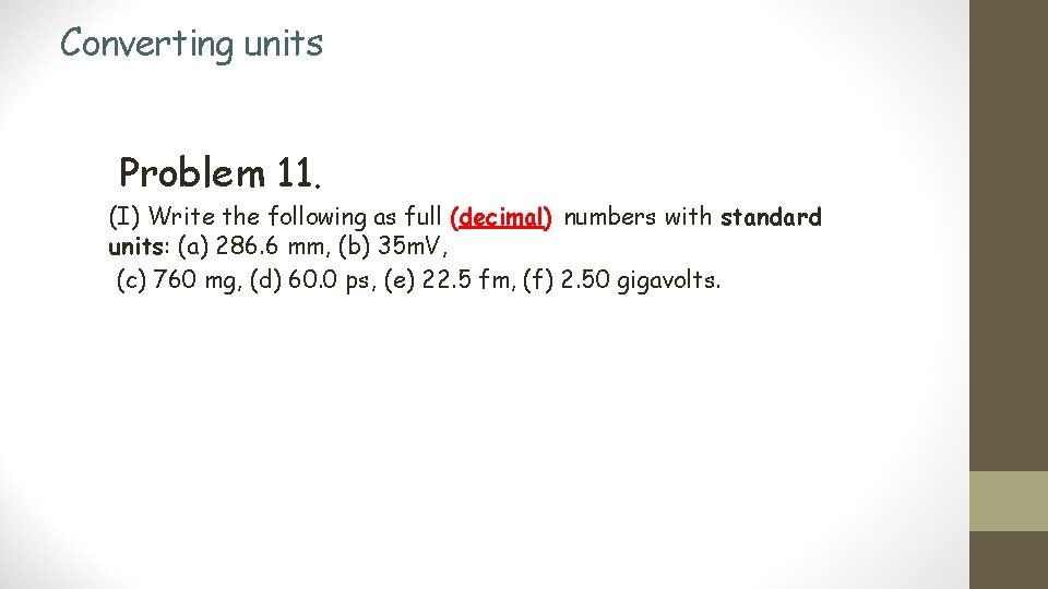 Converting units Problem 11. (I) Write the following as full (decimal) numbers with standard
