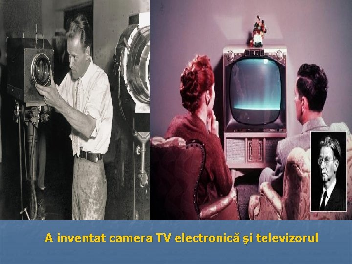 A inventat camera TV electronică şi televizorul 