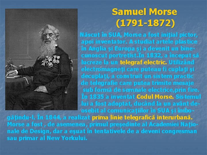 Samuel Morse (1791 -1872) Născut în SUA, Morse a fost iniţial pictor, apoi inventator.