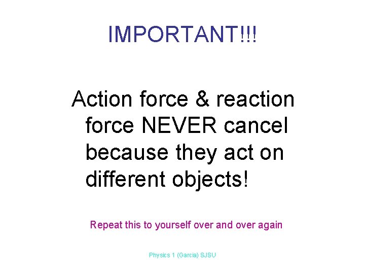 IMPORTANT!!! Action force & reaction force NEVER cancel because they act on different objects!