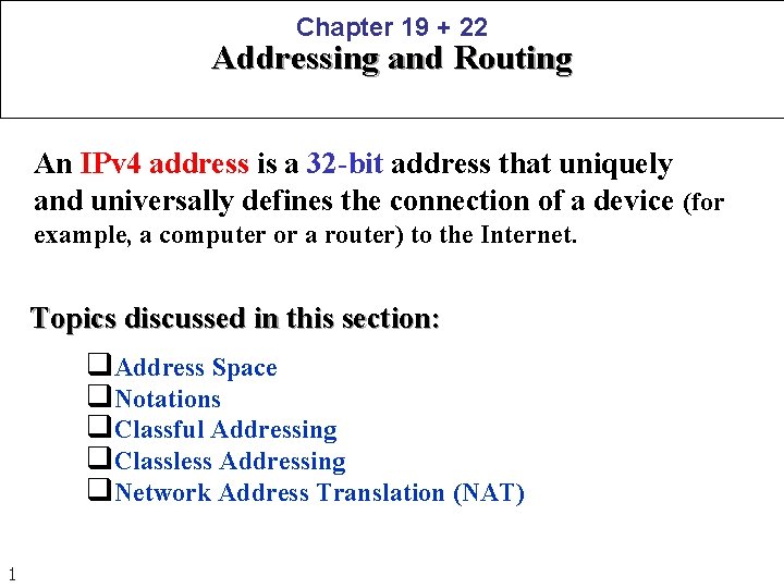 Chapter 19 + 22 Addressing and Routing An IPv 4 address is a 32 Chapter 19 + 22 Addressing and Routing An IPv 4 address is a 32