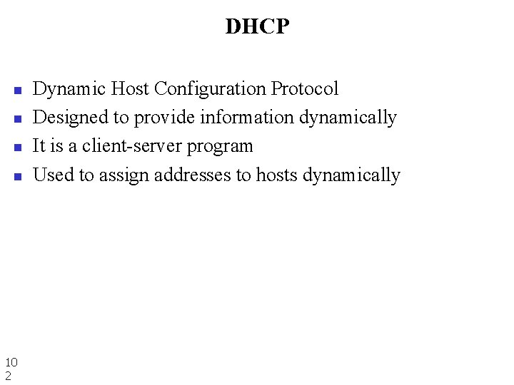 DHCP n n 10 2 Dynamic Host Configuration Protocol Designed to provide information dynamically DHCP n n 10 2 Dynamic Host Configuration Protocol Designed to provide information dynamically