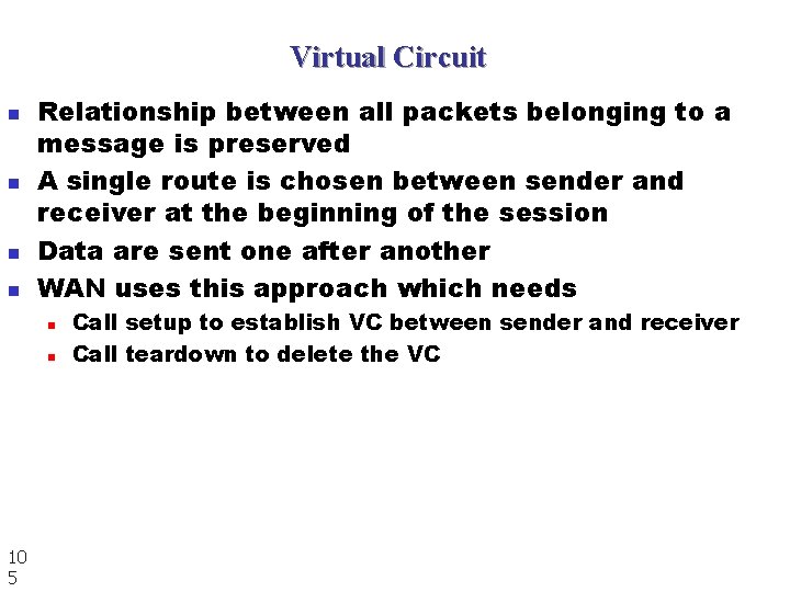 Virtual Circuit n n Relationship between all packets belonging to a message is preserved Virtual Circuit n n Relationship between all packets belonging to a message is preserved