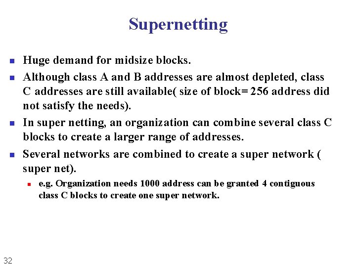 Supernetting n n Huge demand for midsize blocks. Although class A and B addresses Supernetting n n Huge demand for midsize blocks. Although class A and B addresses