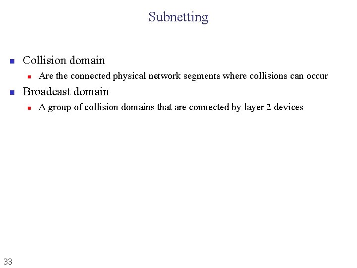 Subnetting n Collision domain n n Broadcast domain n 33 Are the connected physical Subnetting n Collision domain n n Broadcast domain n 33 Are the connected physical