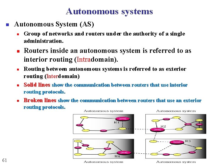 Autonomous systems n Autonomous System (AS) n n Group of networks and routers under Autonomous systems n Autonomous System (AS) n n Group of networks and routers under