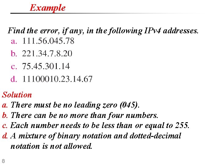 Example Find the error, if any, in the following IPv 4 addresses. Solution a. Example Find the error, if any, in the following IPv 4 addresses. Solution a.