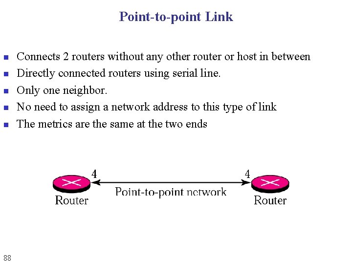 Point-to-point Link n n n 88 Connects 2 routers without any other router or Point-to-point Link n n n 88 Connects 2 routers without any other router or