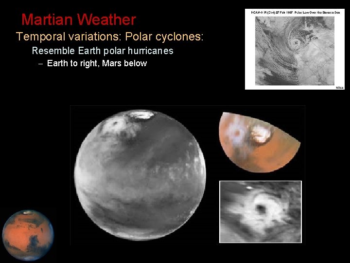 Martian Weather • Temporal variations: Polar cyclones: – Resemble Earth polar hurricanes – Earth