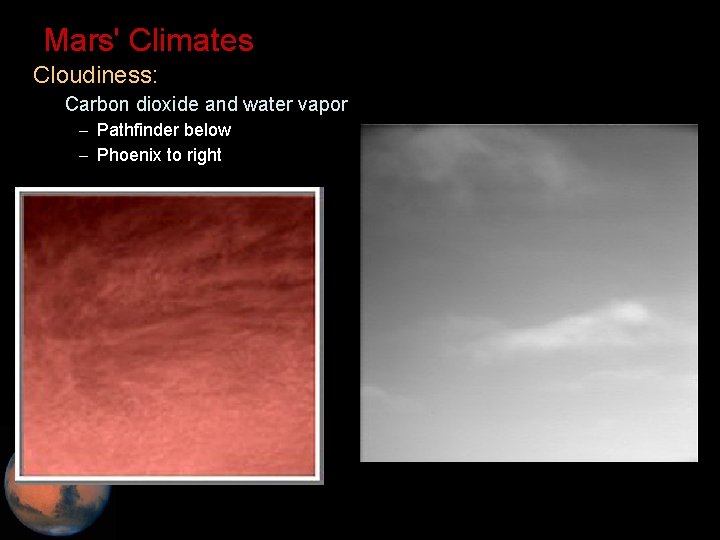 Mars' Climates • Cloudiness: – Carbon dioxide and water vapor – Pathfinder below –
