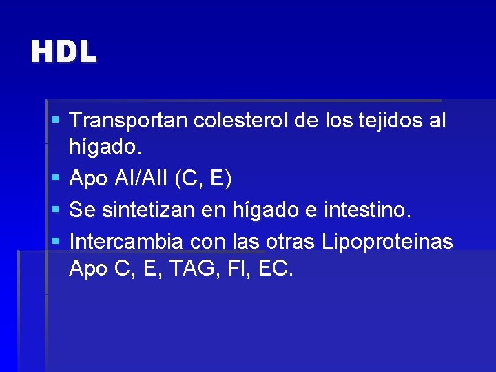 HDL § Transportan colesterol de los tejidos al hígado. § Apo AI/AII (C, E)