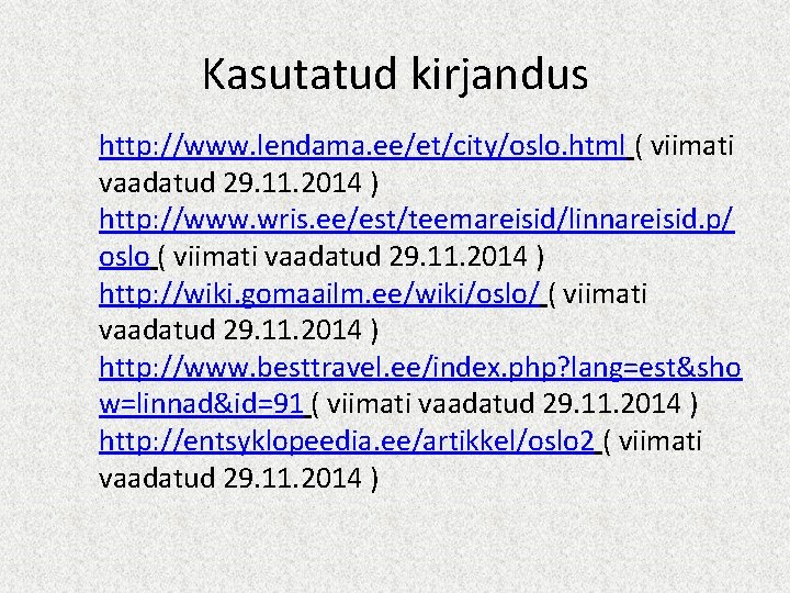 Kasutatud kirjandus http: //www. lendama. ee/et/city/oslo. html ( viimati vaadatud 29. 11. 2014 )