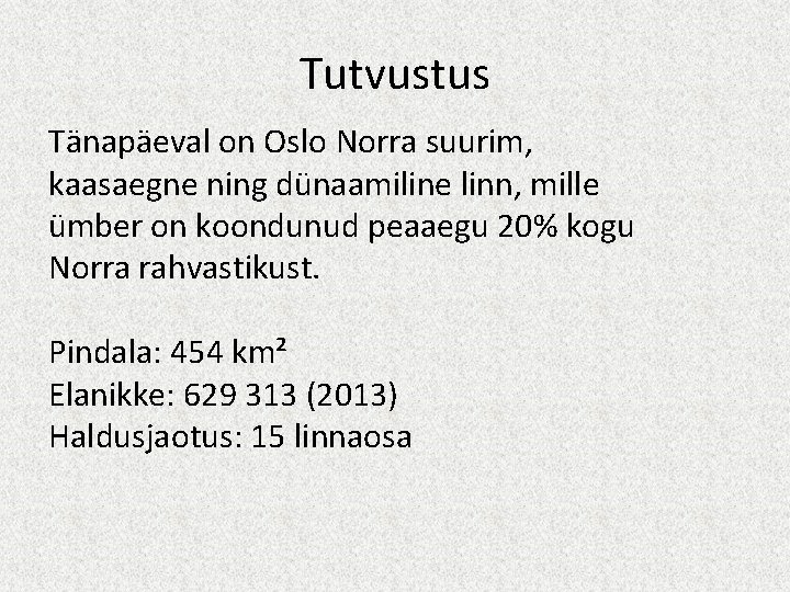 Tutvustus Tänapäeval on Oslo Norra suurim, kaasaegne ning dünaamiline linn, mille ümber on koondunud